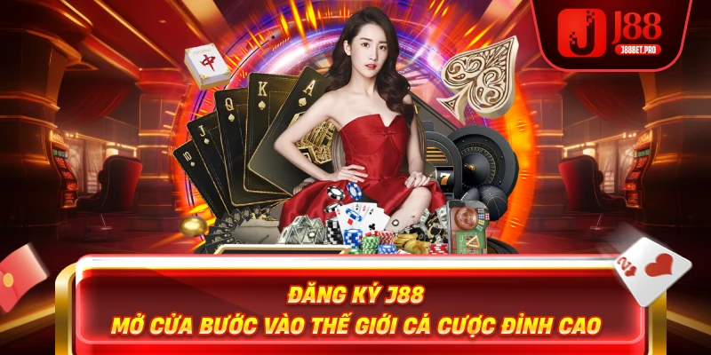Đăng Ký J88 - Mở Cửa Bước Vào Thế Giới Cá Cược Đỉnh Cao