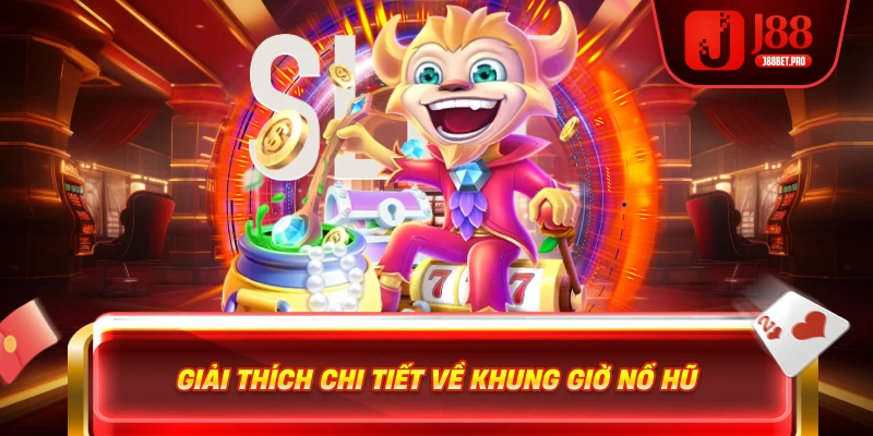 Giải thích chi tiết về khung giờ nổ hũ