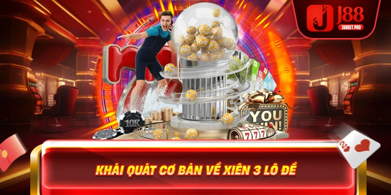 Khái quát cơ bản về xiên 3 lô đề