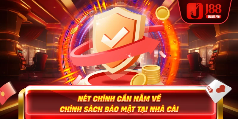 Nét chính cần nắm về chính sách bảo mật tại nhà cái